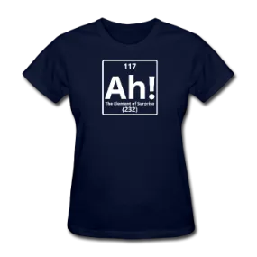 "Ah! The Element of Surprise" - Women's T-Shirt