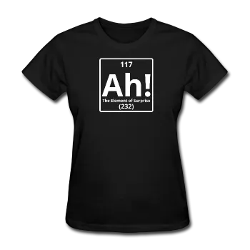 "Ah! The Element of Surprise" - Women's T-Shirt