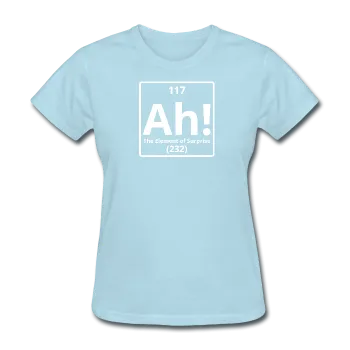 "Ah! The Element of Surprise" - Women's T-Shirt